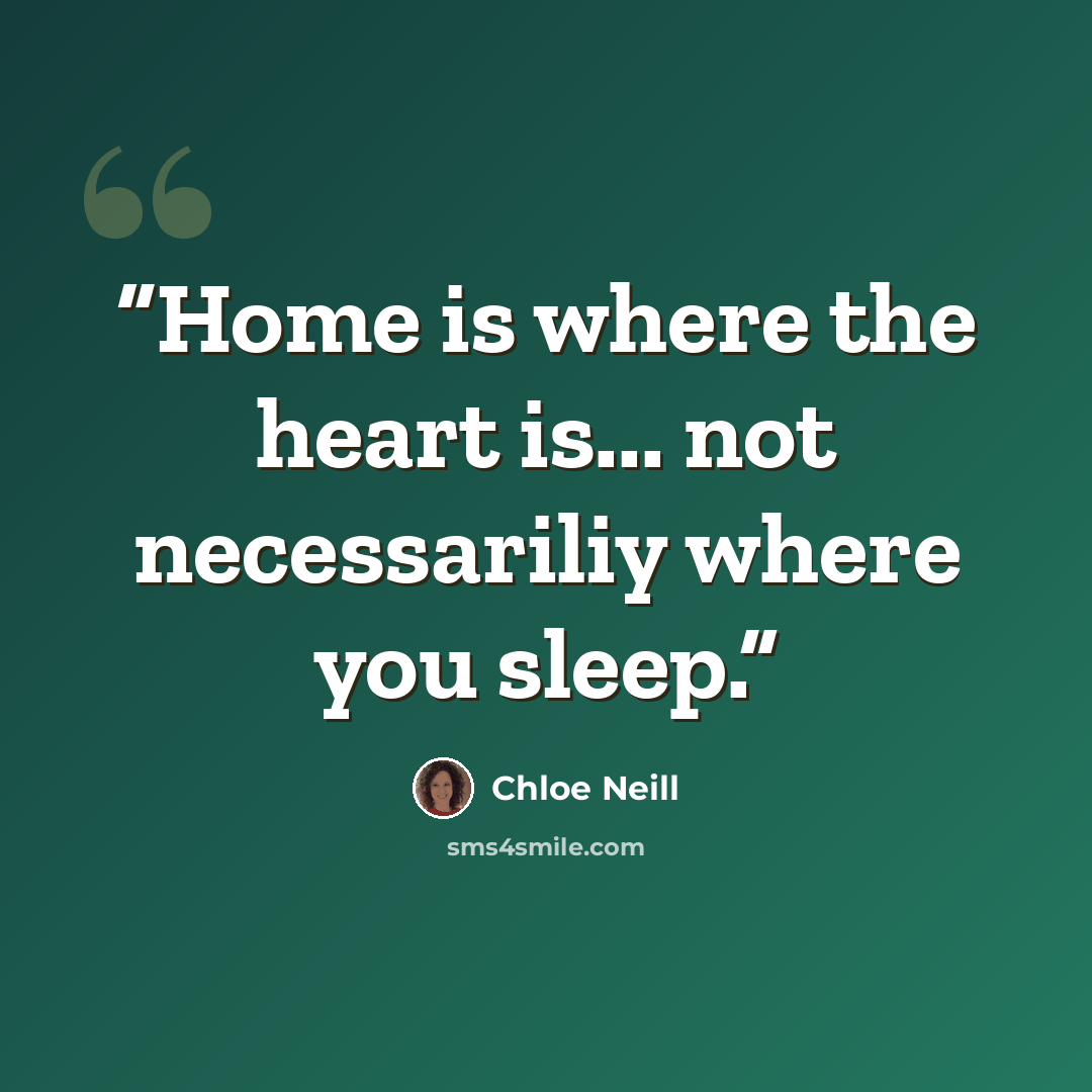 “Home is where the heart is... not necessariliy where you sleep.” quote by Chloe Neill