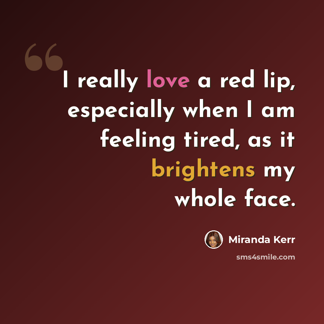 “I really love a red lip, especially when I am feeling tired, as it brightens my whole face.” quote by Miranda Kerr