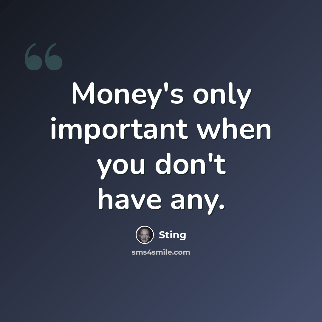 “Money's only important when you don't have any.” quote by Sting
