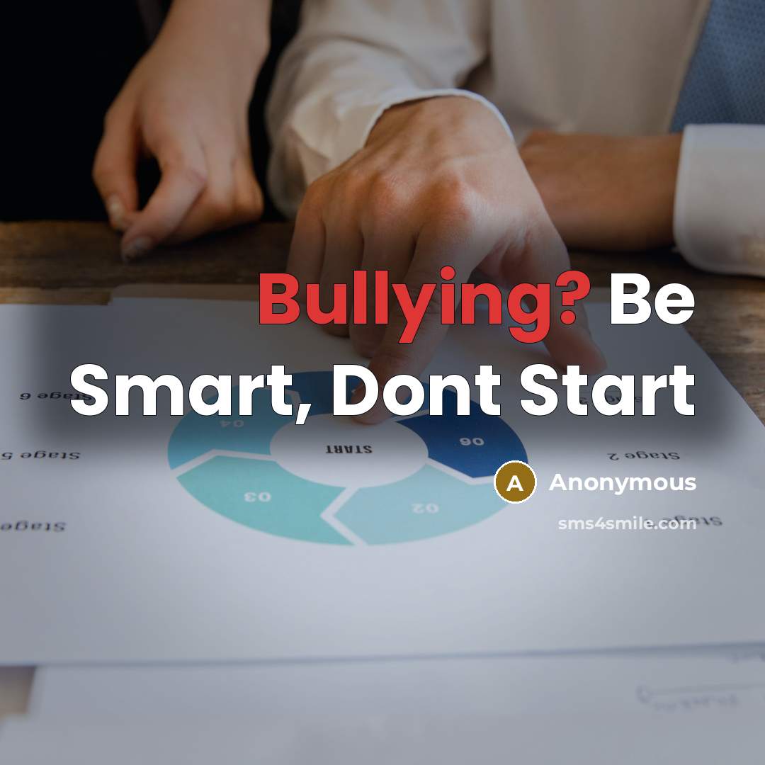 “Bullying? Be Smart, Dont Start” quote by Anonymous