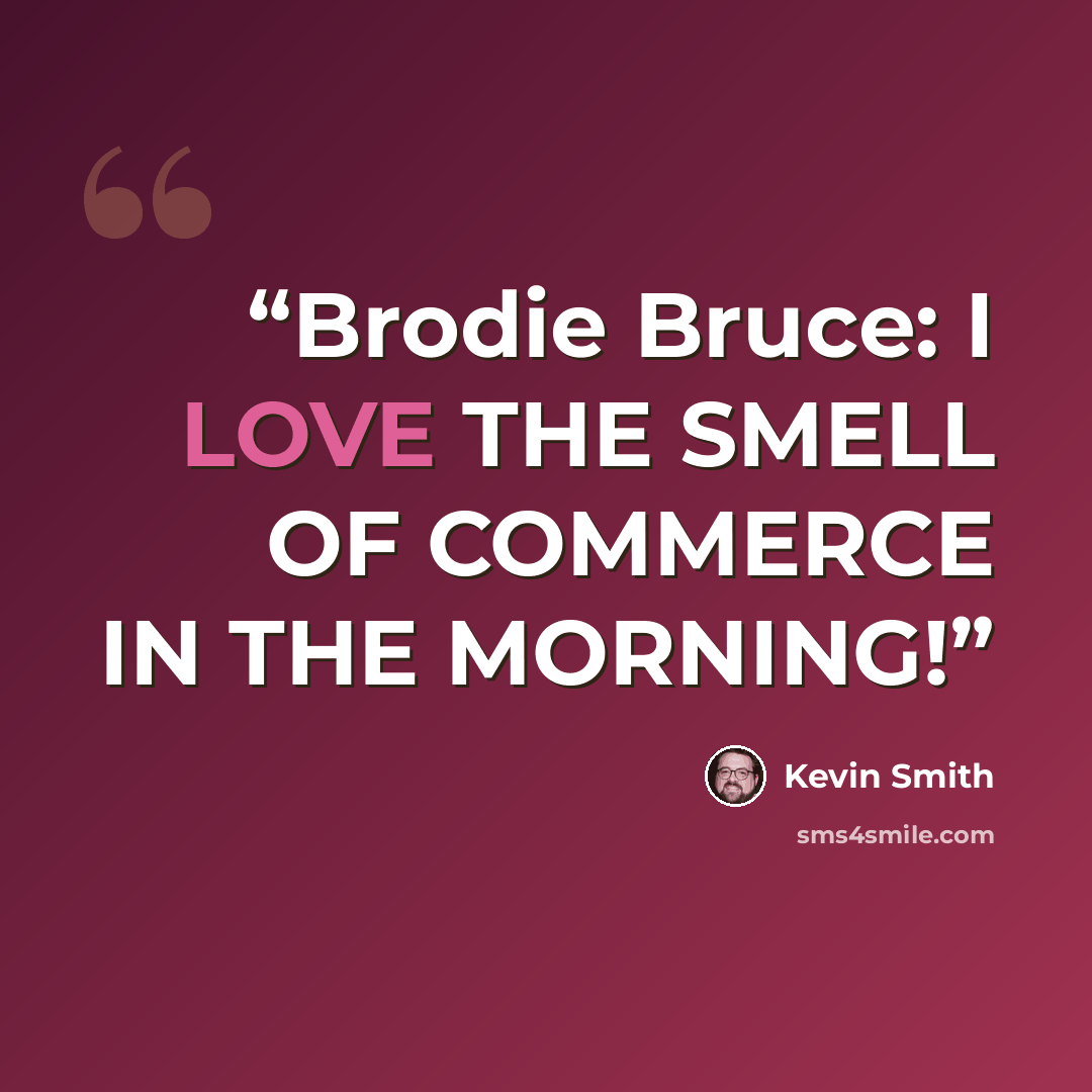 “Brodie Bruce: I LOVE THE SMELL OF COMMERCE IN THE MORNING!” quote by Kevin Smith