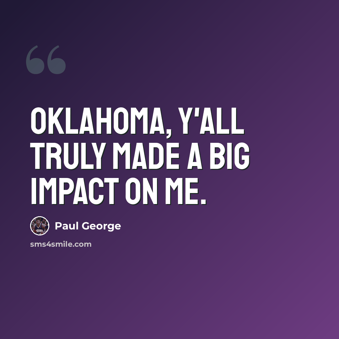 “Oklahoma, y'all truly made a big impact on me.” quote by Paul George