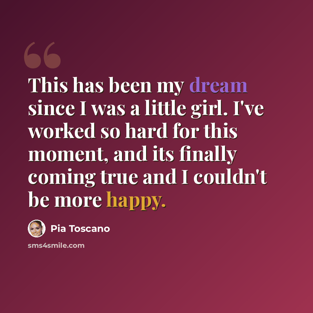 “This has been my dream since I was a little girl. I've worked so hard for this moment, and its finally coming true and I couldn't be more happy.” quote by Pia Toscano