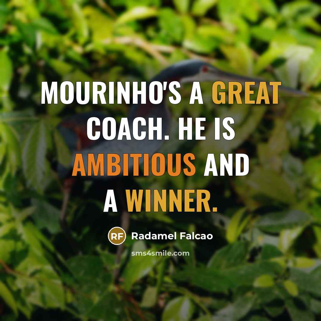 “Mourinho's a great coach. He is ambitious and a winner.” quote by Radamel Falcao