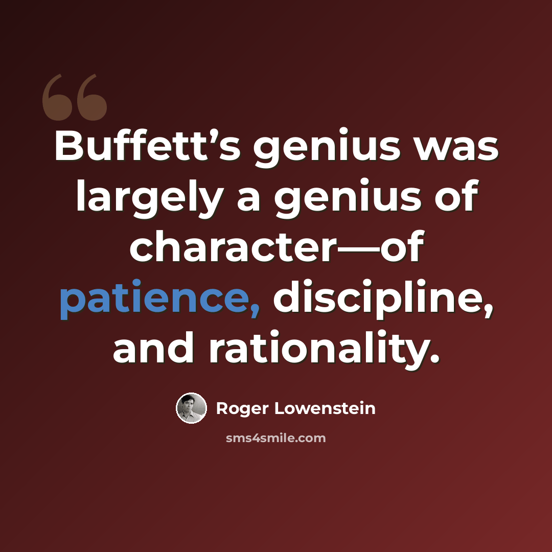 “Buffett’s genius was largely a genius of character—of patience, discipline, and rationality.” quote by Roger Lowenstein