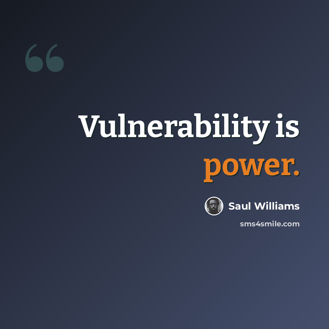 “Vulnerability is power.” quote by Saul Williams