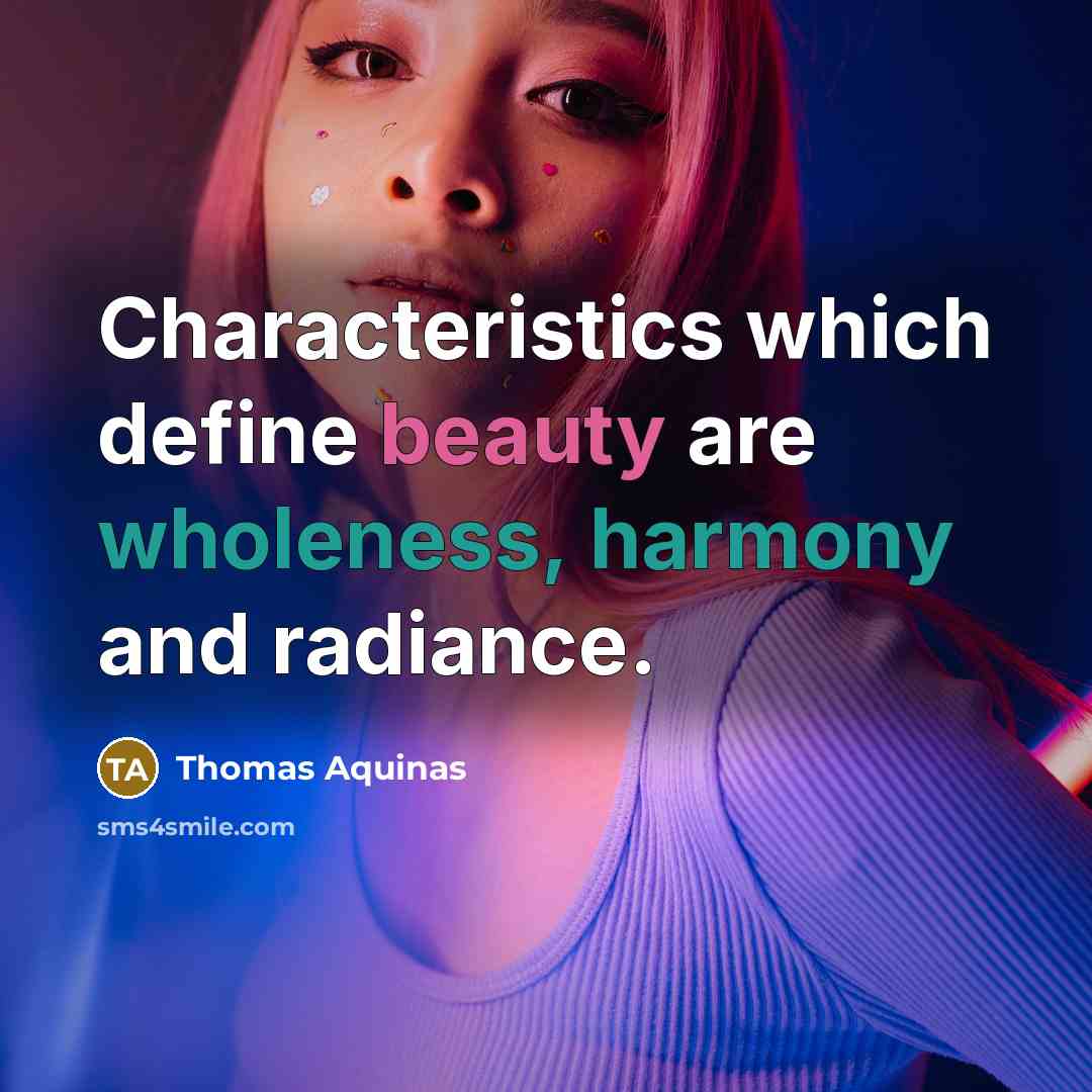 “Characteristics which define beauty are wholeness, harmony and radiance.” quote by Thomas Aquinas