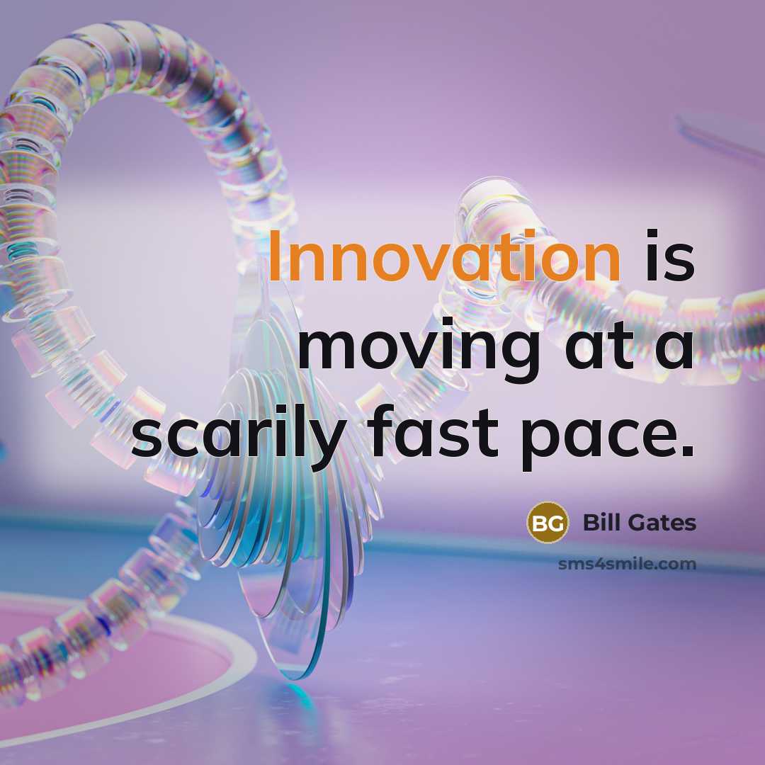 “Innovation is moving at a scarily fast pace.” quote by Bill Gates