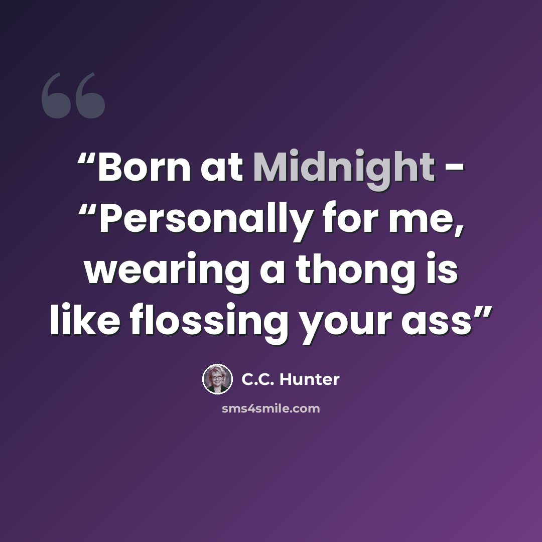 “Born at Midnight - “Personally for me, wearing a thong is like flossing your ass” quote by C.C. Hunter