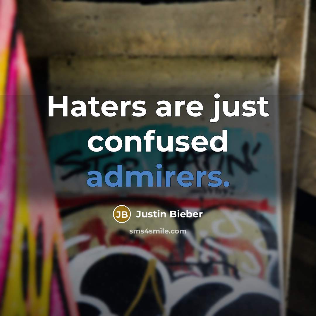 “Haters are just confused admirers.” quote by Justin Bieber