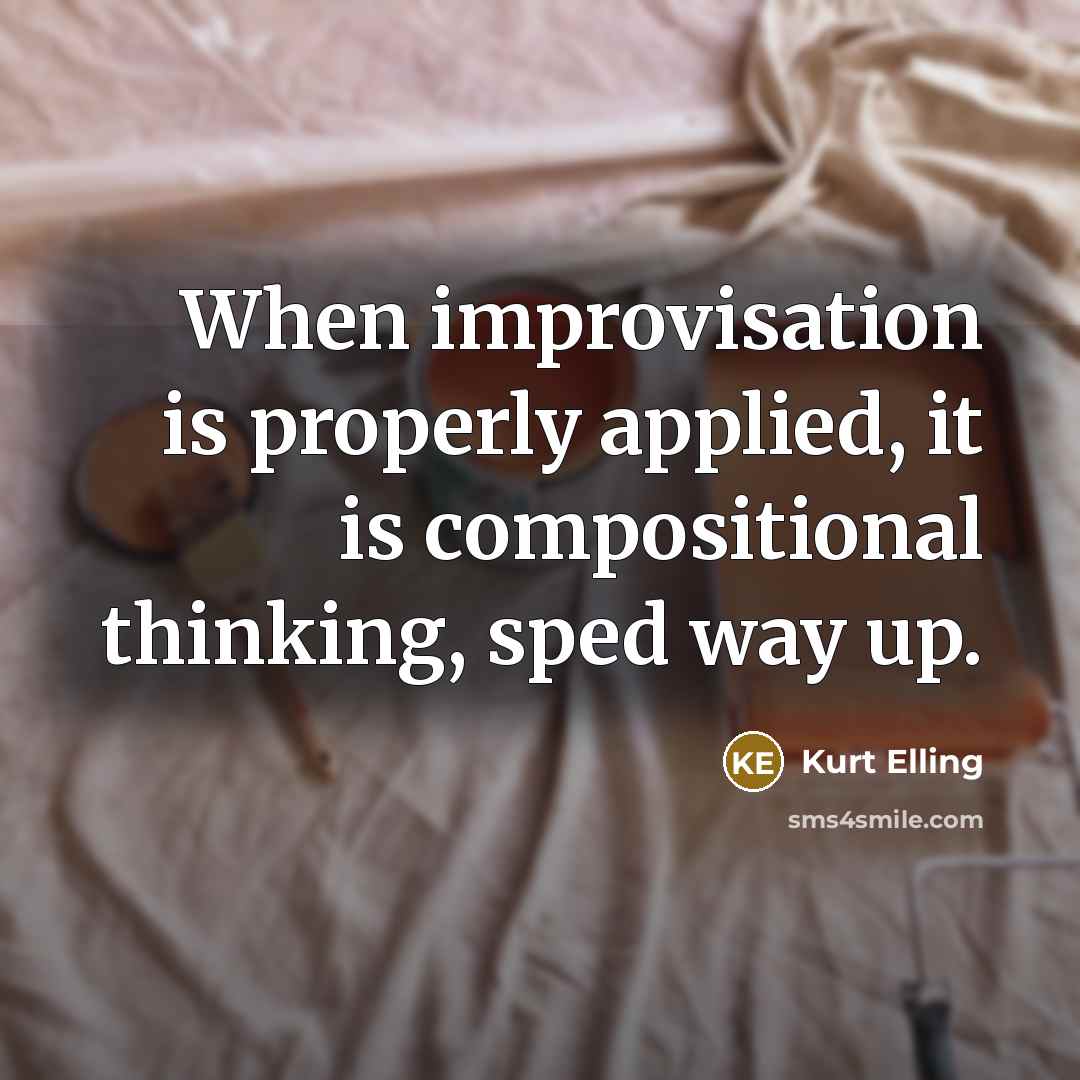 “When improvisation is properly applied, it is compositional thinking, sped way up.” quote by Kurt Elling