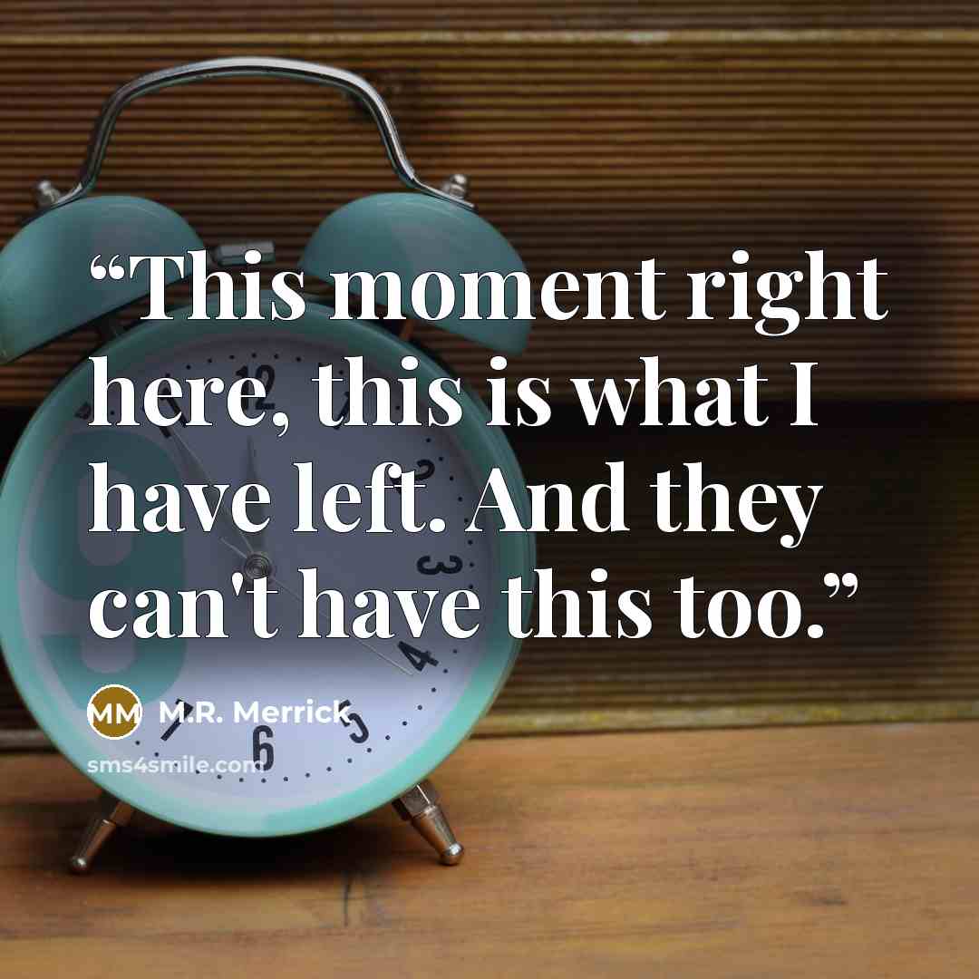 “This moment right here, this is what I have left. And they can't have this too.” quote by M.R. Merrick