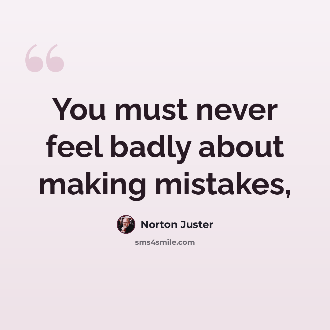 “You must never feel badly about making mistakes,” quote by Norton Juster