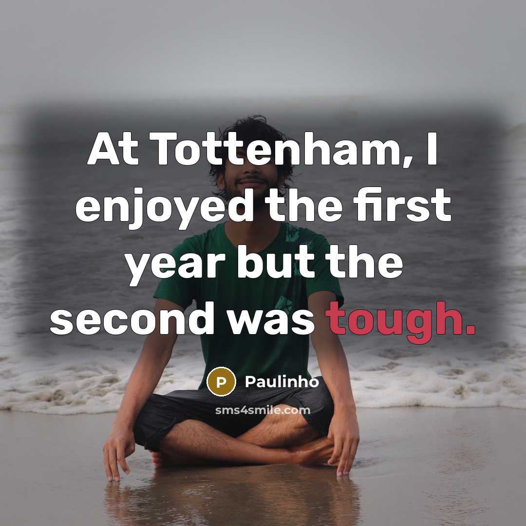 “At Tottenham, I enjoyed the first year but the second was tough.” quote by Paulinho