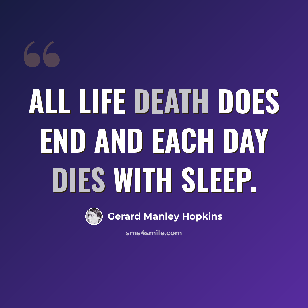 “All Life death does end and each day dies with sleep.” quote by Gerard Manley Hopkins