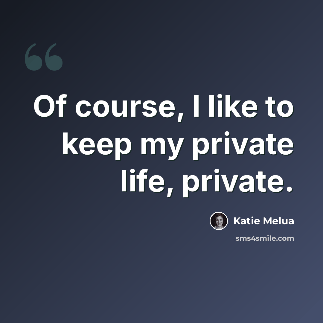 “Of course, I like to keep my private life, private.” quote by Katie Melua