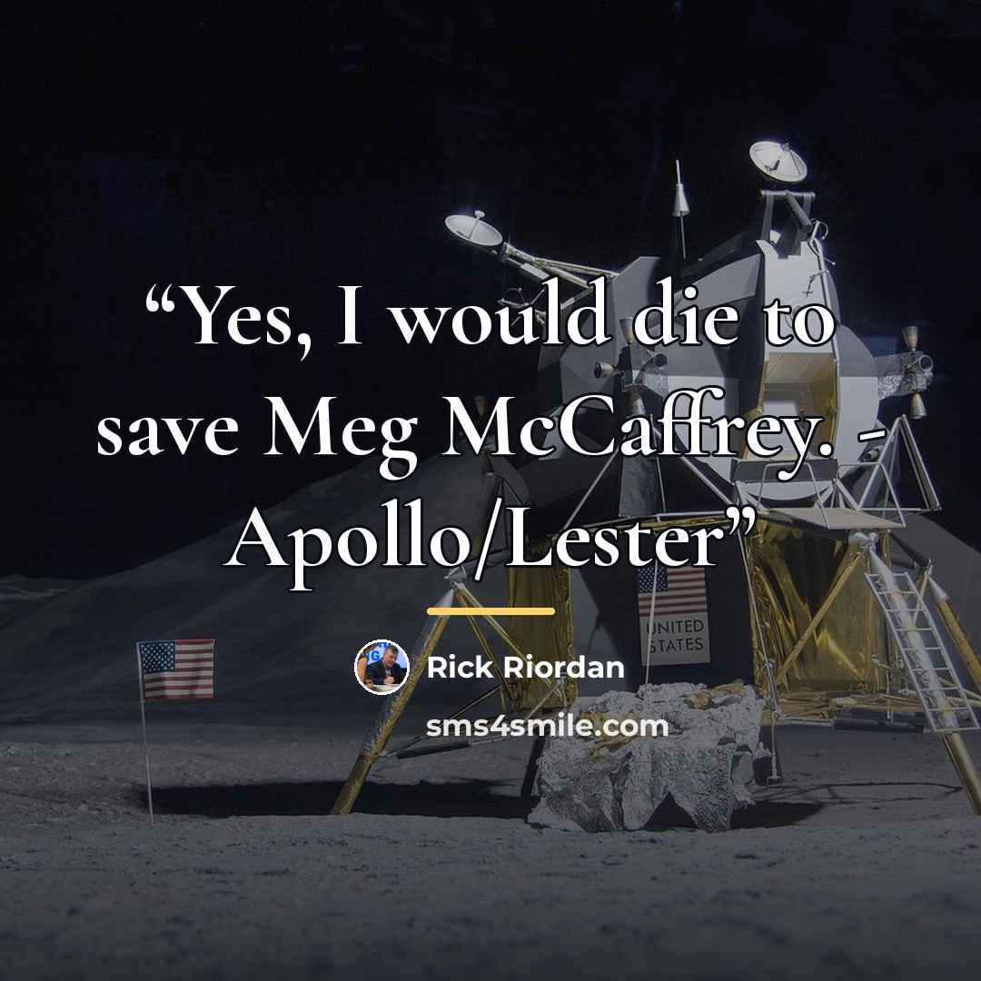 “Yes, I would die to save Meg McCaffrey. - Apollo/Lester” quote by Rick Riordan