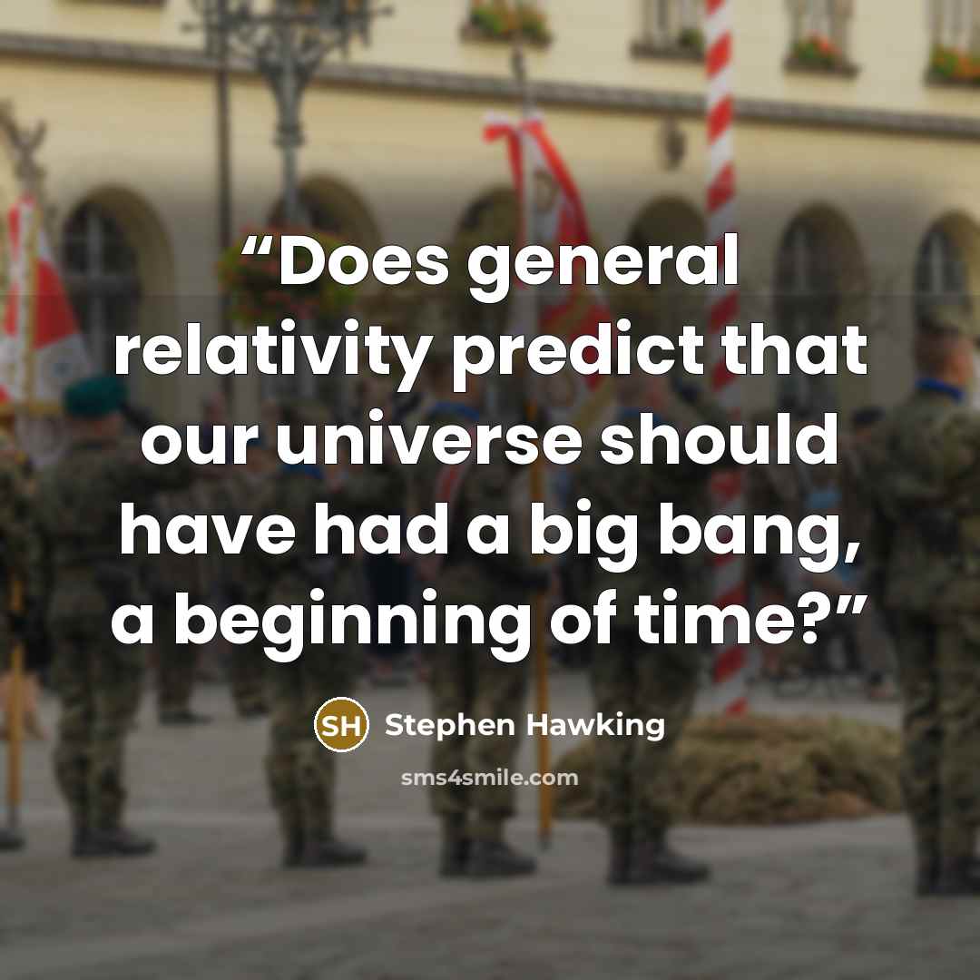 “Does general relativity predict that our universe should have had a big bang, a beginning of time?” quote by Stephen Hawking