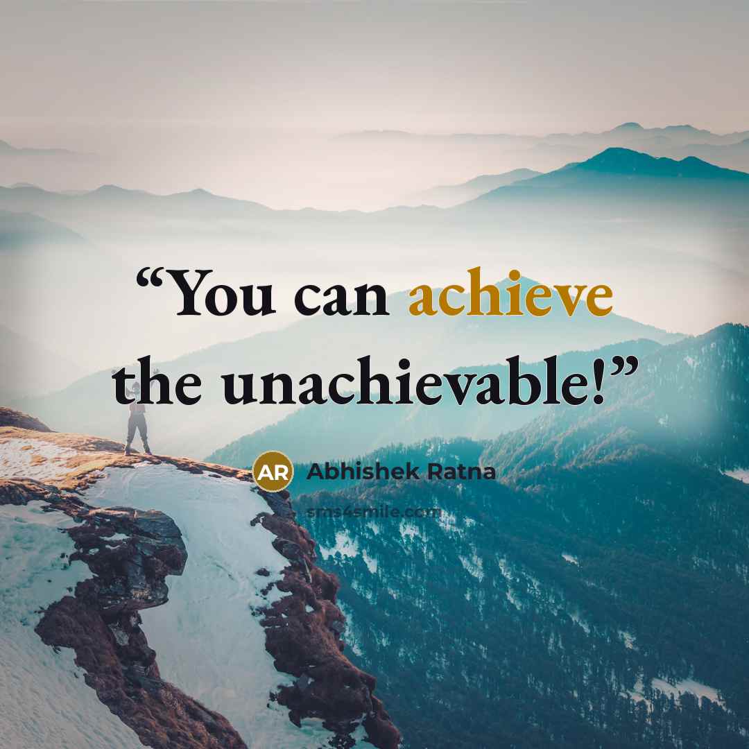 “You can achieve the unachievable!” quote by Abhishek Ratna