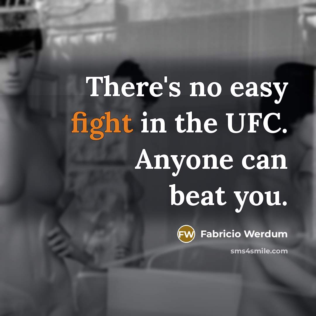 “There's no easy fight in the UFC. Anyone can beat you.” quote by Fabricio Werdum