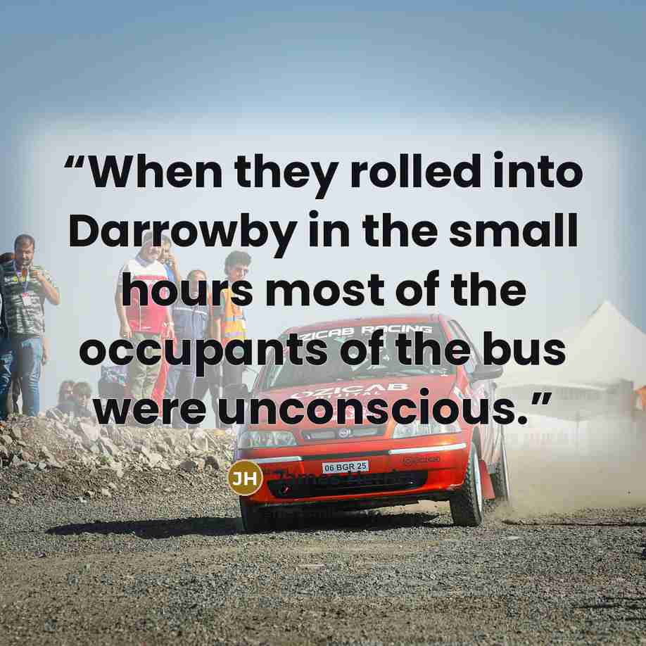 “When they rolled into Darrowby in the small hours most of the occupants of the bus were unconscious.” quote by James Herriot