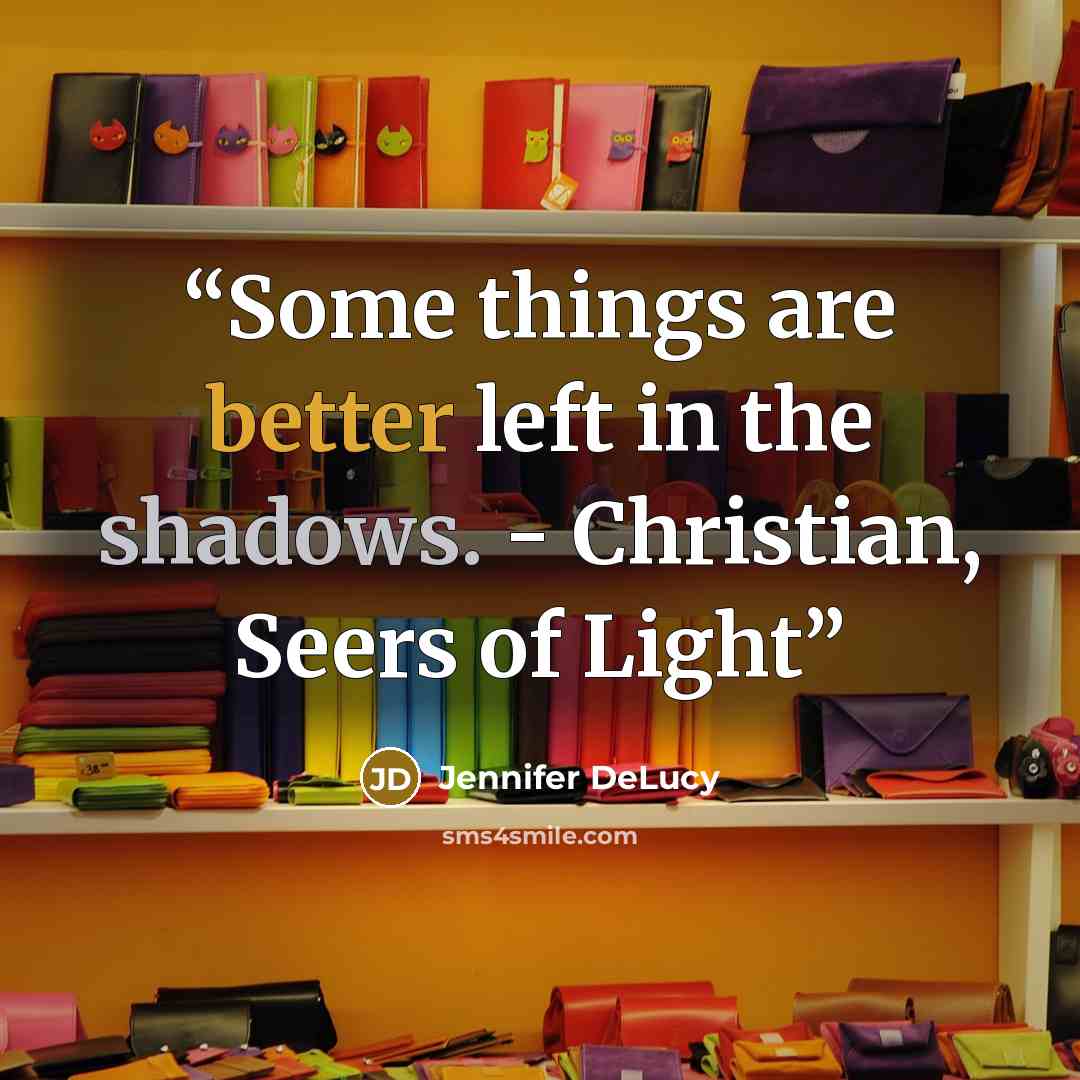 “Some things are better left in the shadows. - Christian, Seers of Light” quote by Jennifer DeLucy