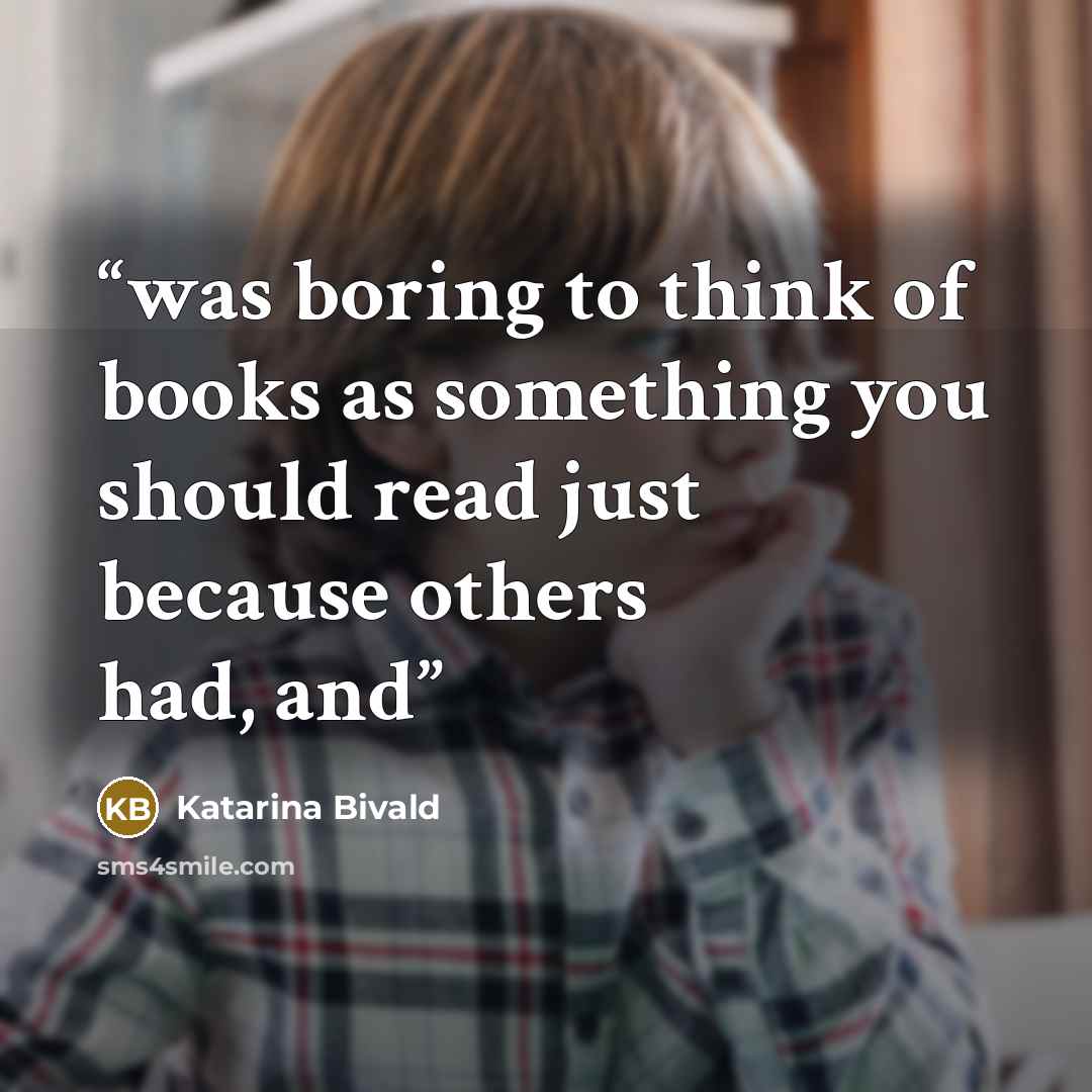 “was boring to think of books as something you should read just because others had, and” quote by Katarina Bivald