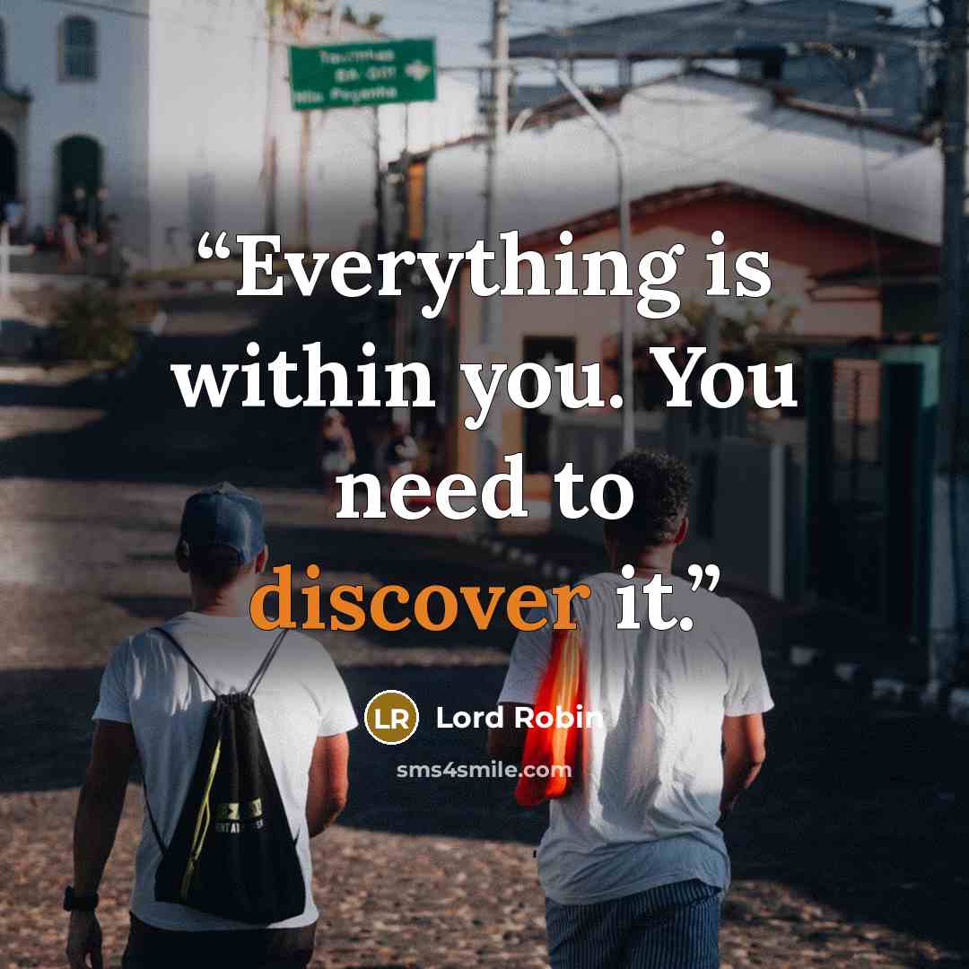 “Everything is within you. You need to discover it.” quote by Lord Robin