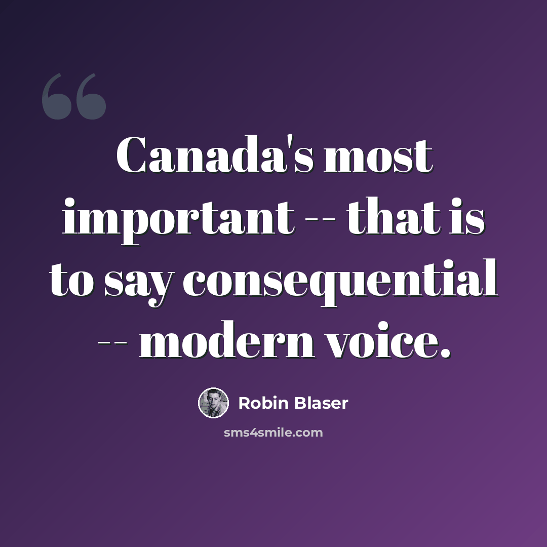 “Canada's most important -- that is to say consequential -- modern voice.” quote by Robin Blaser