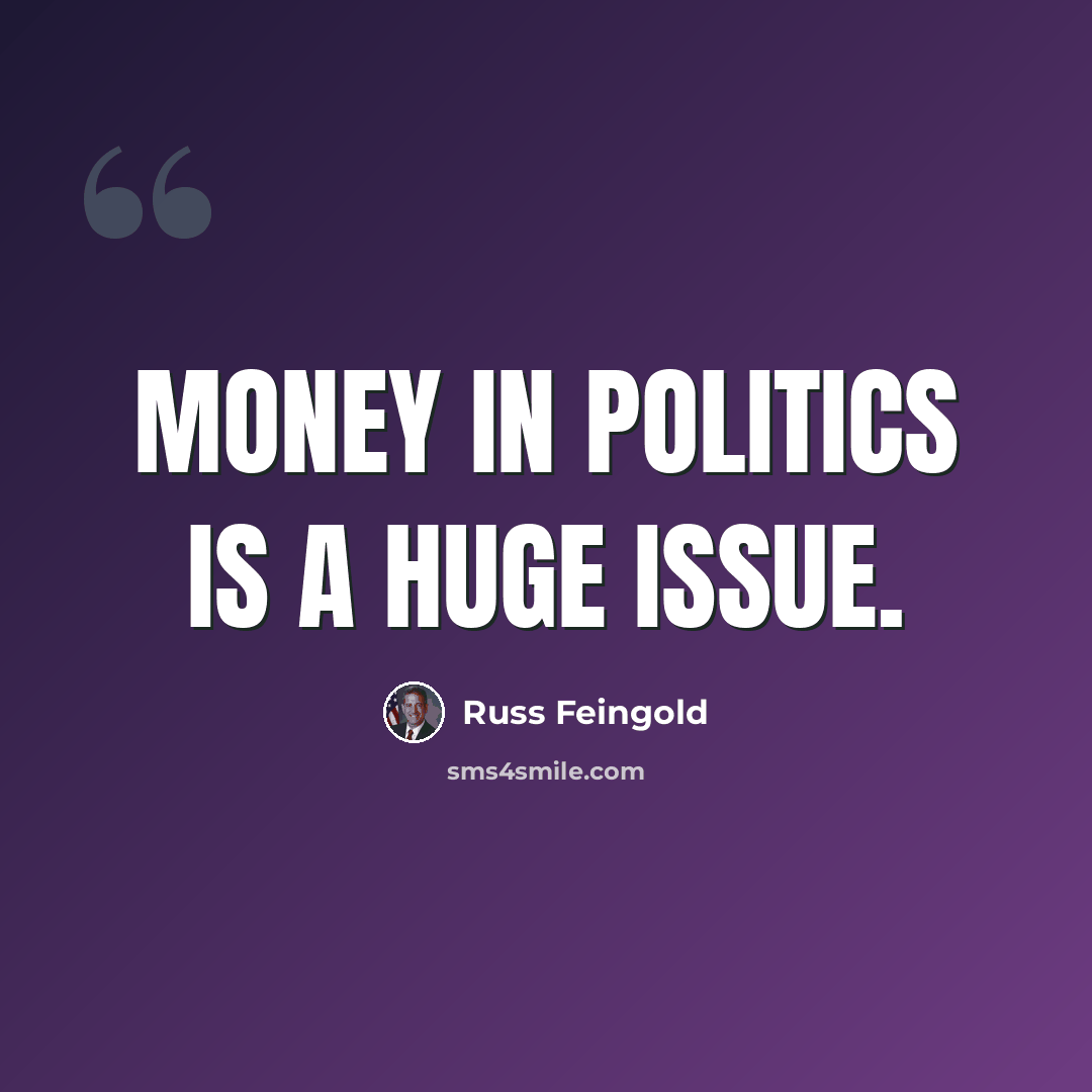 “Money in politics is a huge issue.” quote by Russ Feingold