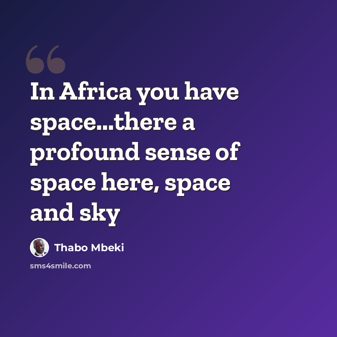 “In Africa you have space...there a profound sense of space here, space and sky” quote by Thabo Mbeki
