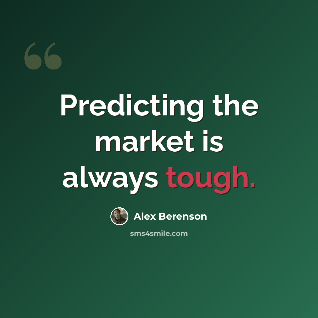“Predicting the market is always tough.” quote by Alex Berenson
