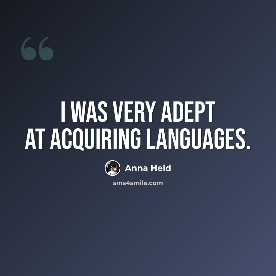 “I was very adept at acquiring languages.” quote by Anna Held