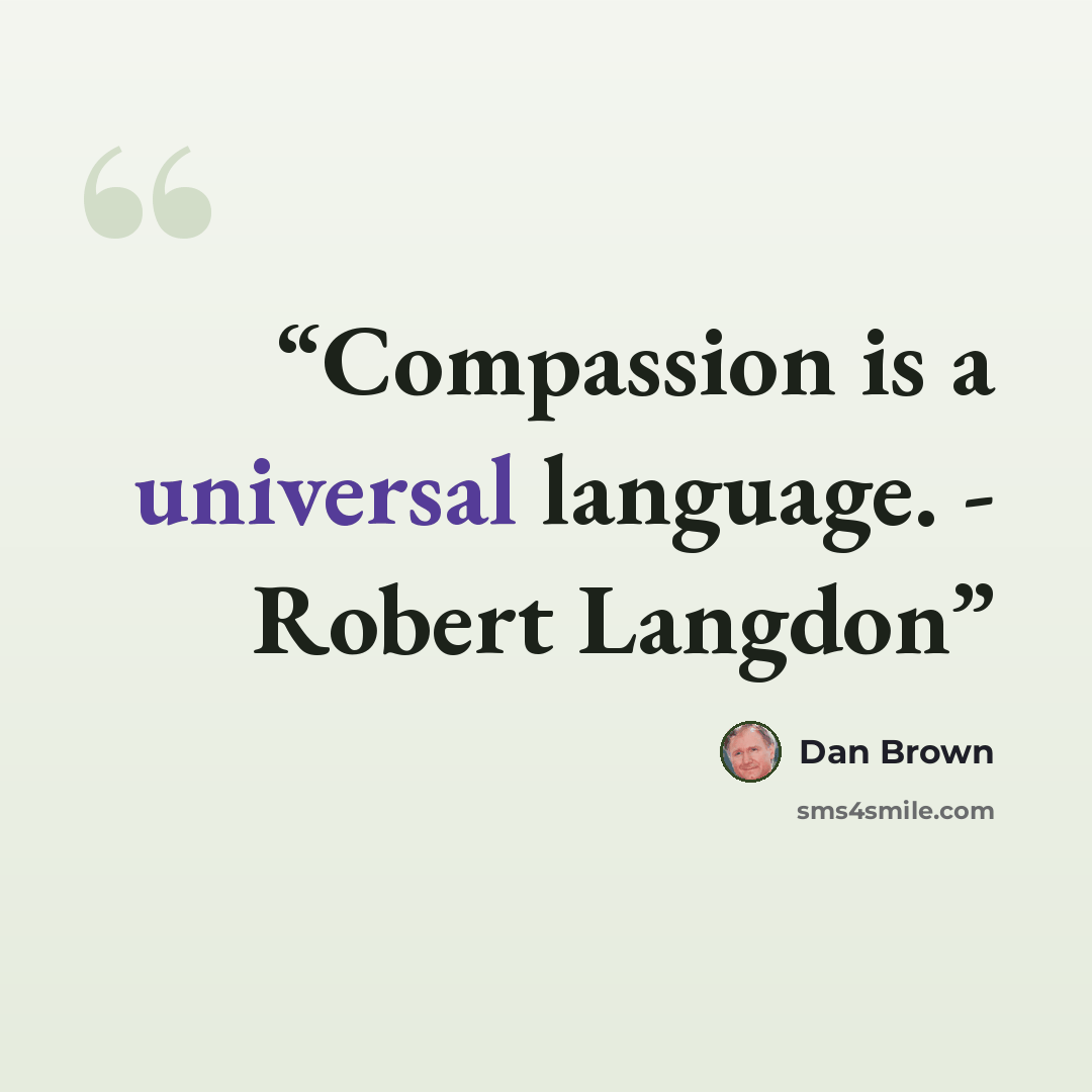 “Compassion is a universal language. - Robert Langdon” quote by Dan Brown