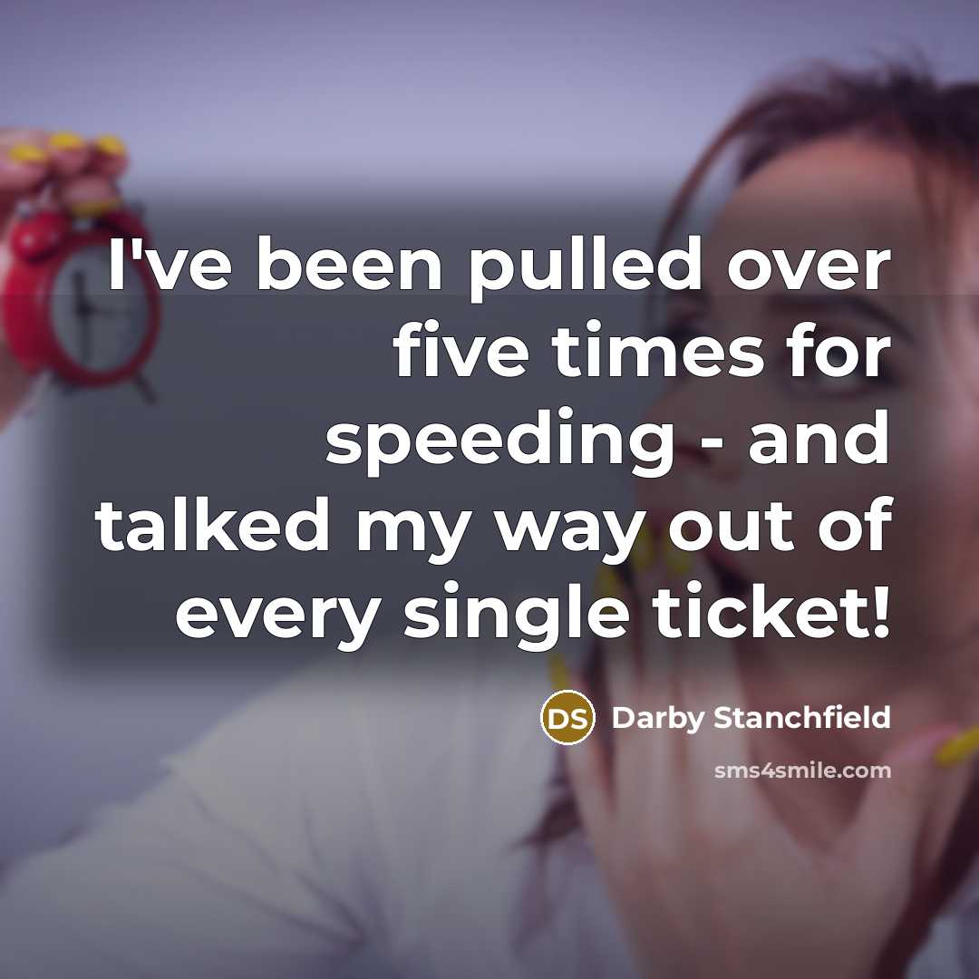 “I've been pulled over five times for speeding - and talked my way out of every single ticket!” quote by Darby Stanchfield