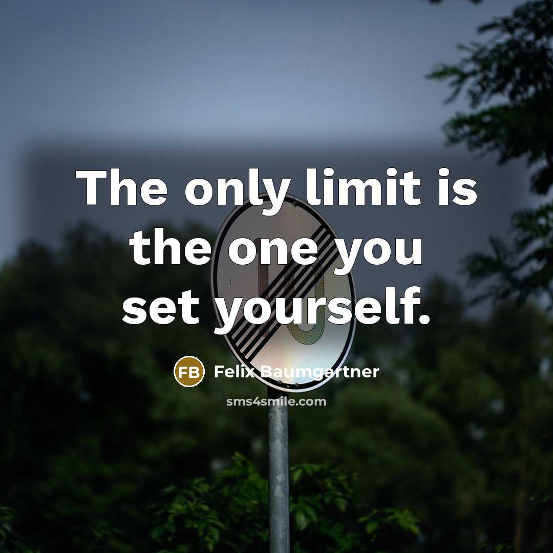 “The only limit is the one you set yourself.” quote by Felix Baumgartner