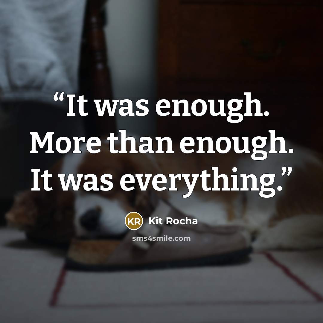 “It was enough. More than enough. It was everything.” quote by Kit Rocha