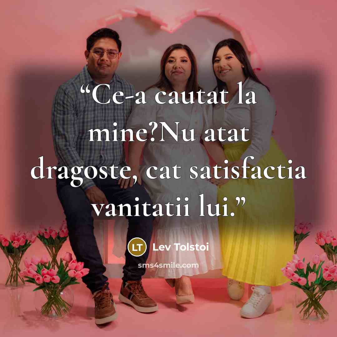 “Ce-a cautat la mine?Nu atat dragoste, cat satisfactia vanitatii lui.” quote by Lev Tolstoi
