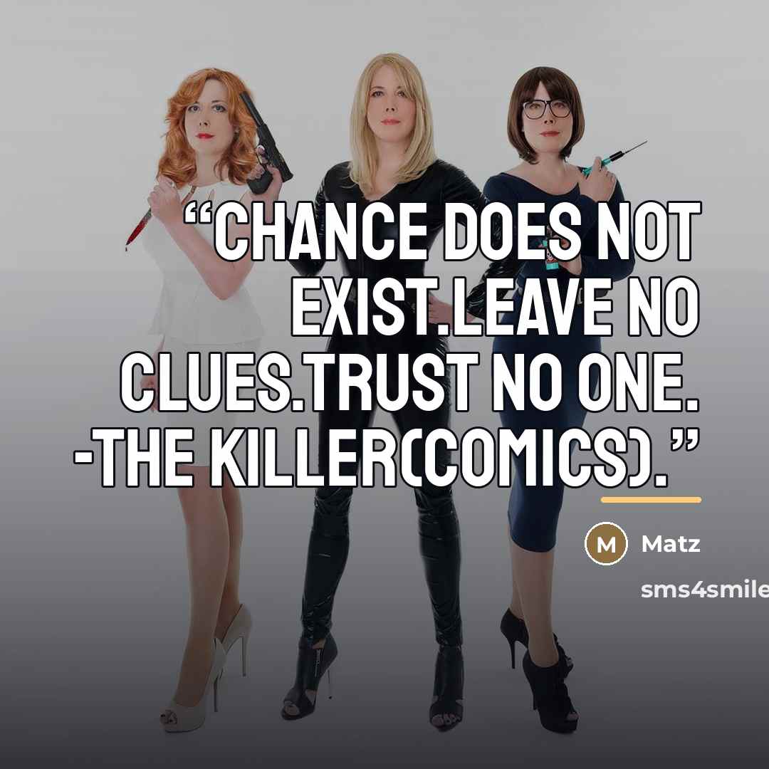 “Chance does not exist.Leave no clues.Trust no one. -The killer(comics).” quote by Matz