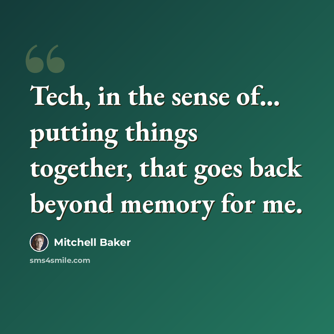 “Tech, in the sense of... putting things together, that goes back beyond memory for me.” quote by Mitchell Baker