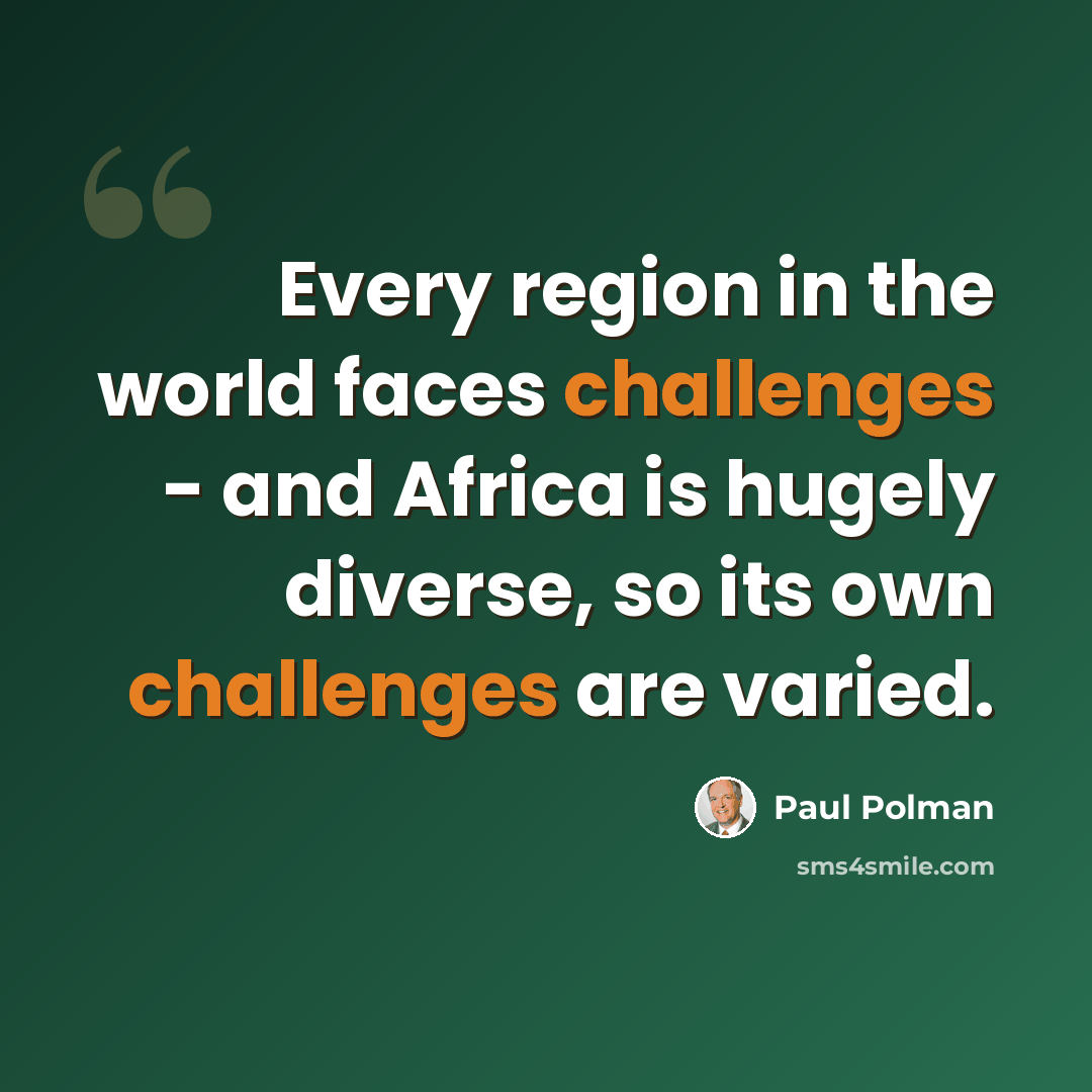 “Every region in the world faces challenges - and Africa is hugely diverse, so its own challenges are varied.” quote by Paul Polman