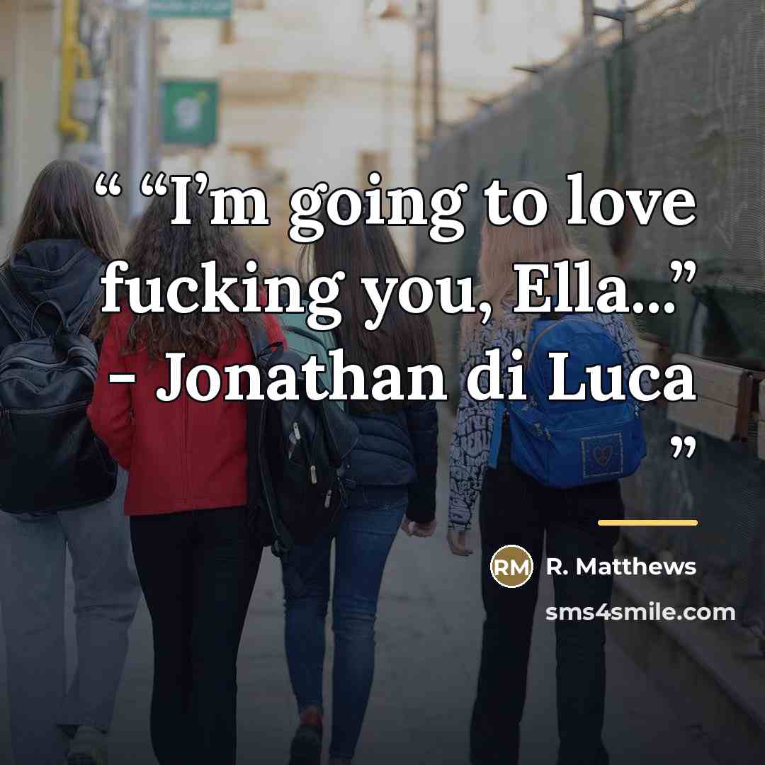 ““I’m going to love fucking you, Ella...” - Jonathan di Luca” quote by R. Matthews
