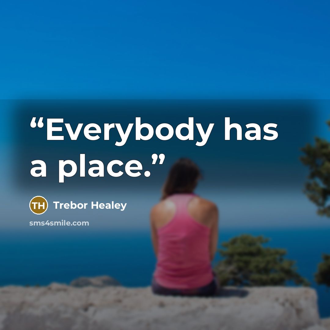 “Everybody has a place.” quote by Trebor Healey