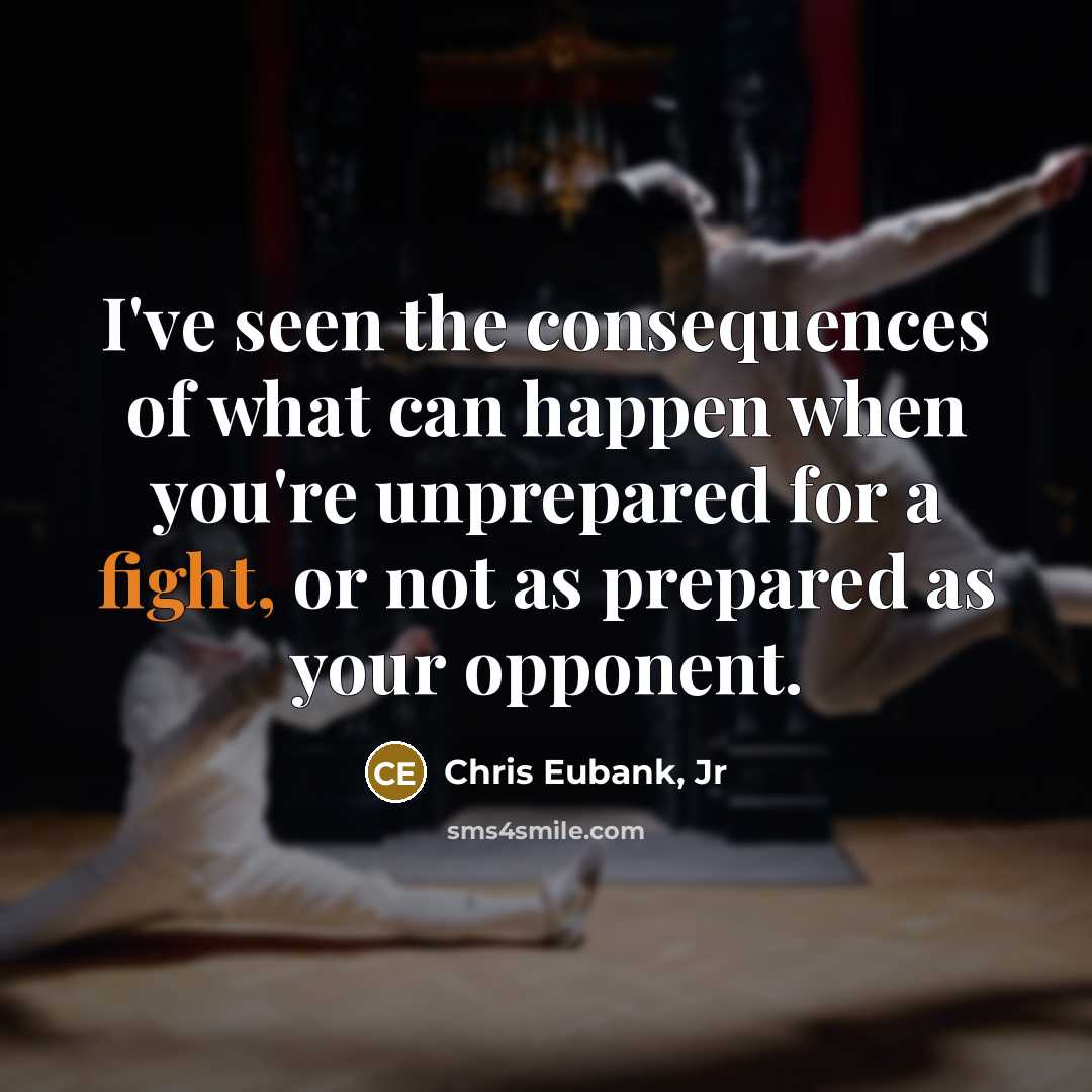 “I've seen the consequences of what can happen when you're unprepared for a fight, or not as prepared as your opponent.” quote by Chris Eubank, Jr