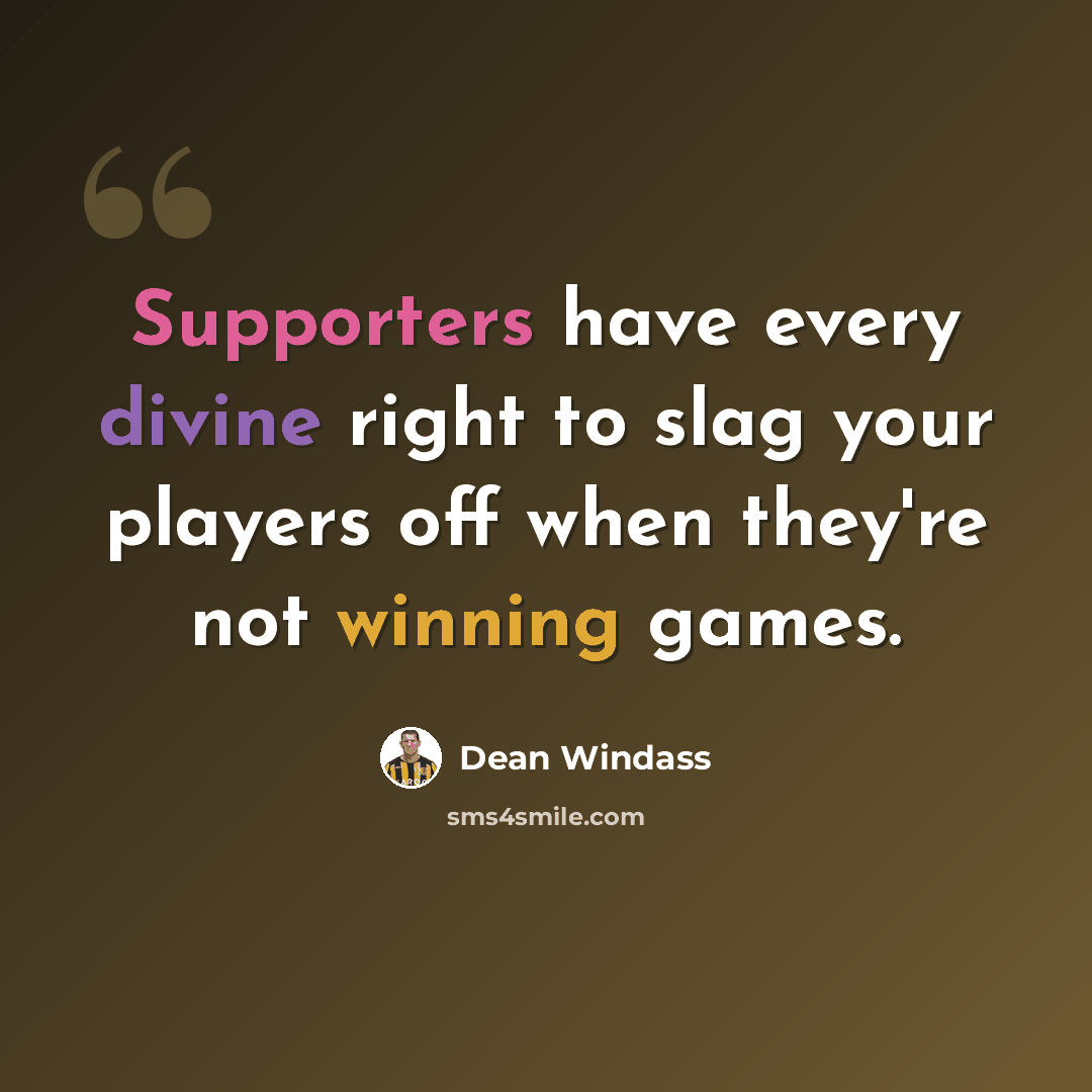“Supporters have every divine right to slag your players off when they're not winning games.” quote by Dean Windass