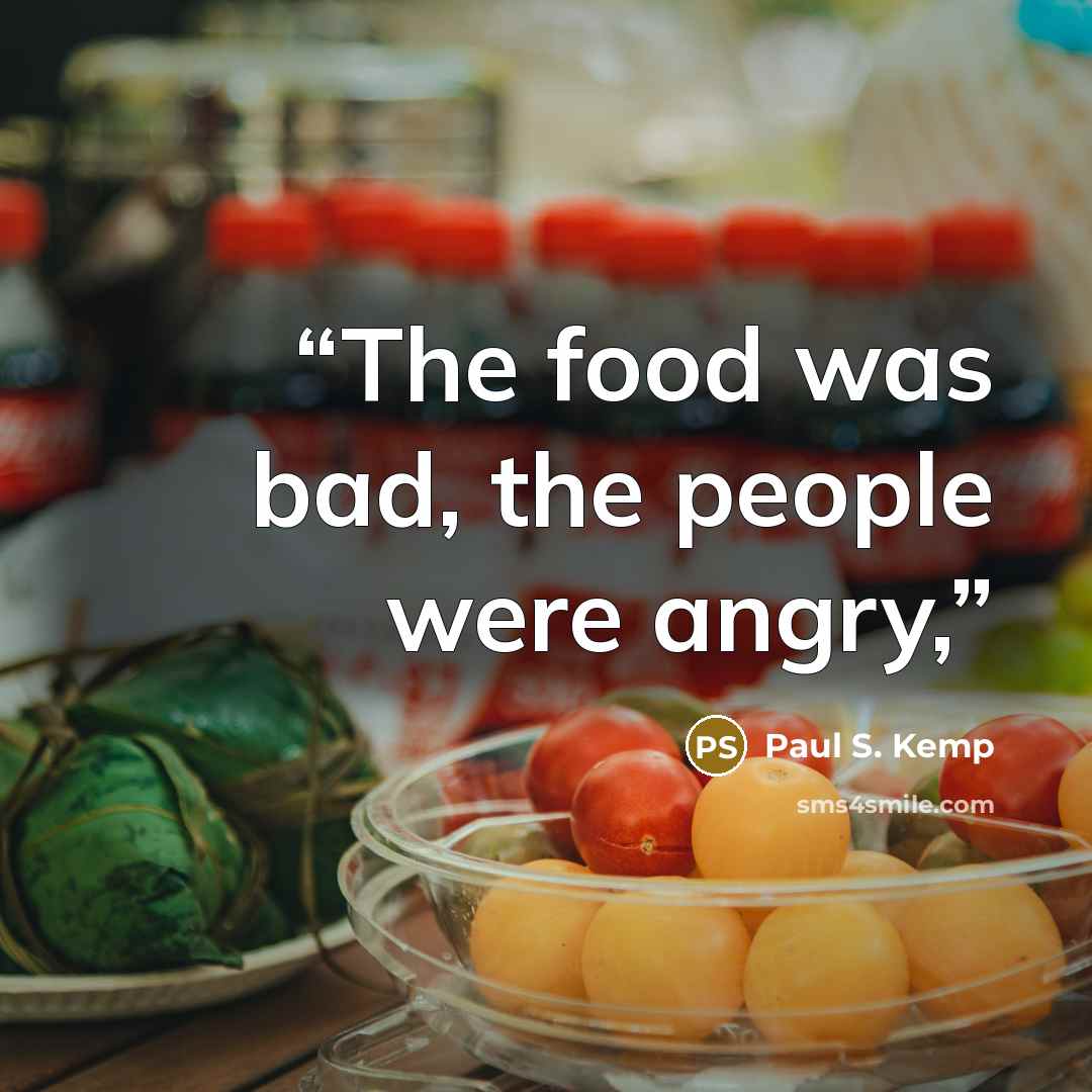 “The food was bad, the people were angry,” quote by Paul S. Kemp