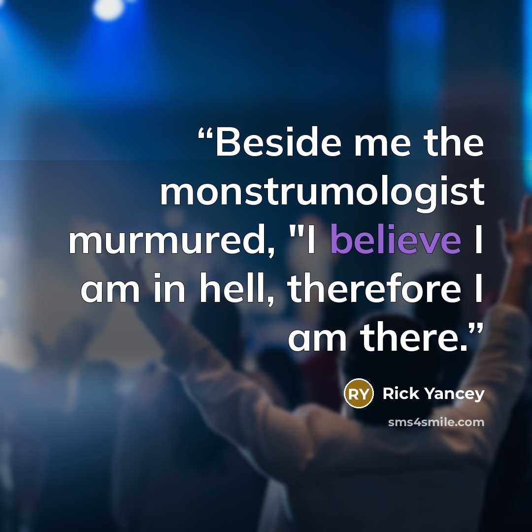 “Beside me the monstrumologist murmured, "I believe I am in hell, therefore I am there.” quote by Rick Yancey