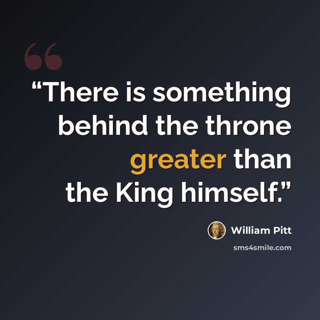 “There is something behind the throne greater than the King himself.” quote by William Pitt
