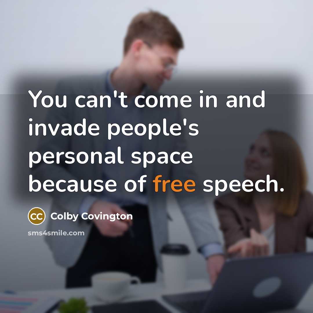 “You can't come in and invade people's personal space because of free speech.” quote by Colby Covington