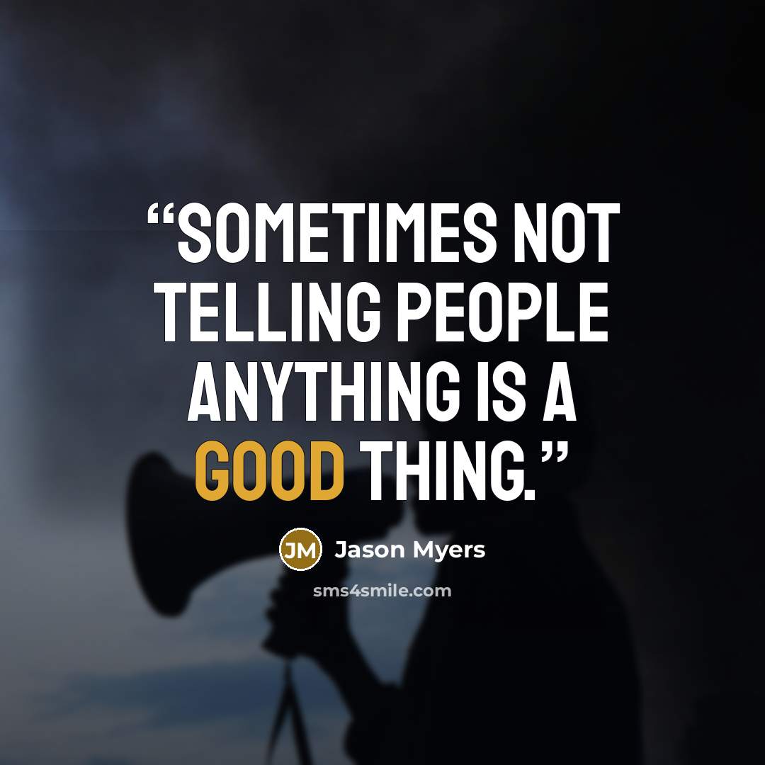 “Sometimes not telling people anything is a good thing.” quote by Jason Myers
